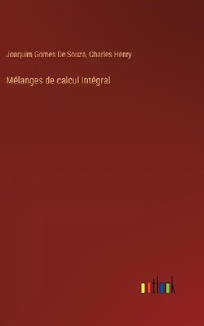 Mélanges de calcul intégral by Joaquim Gomes De Souza, Charles Henry