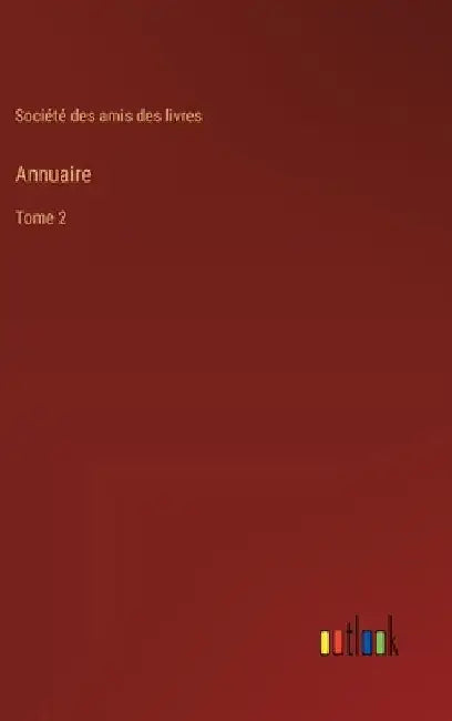 Annuaire: Tome 2 by Société Des Amis Des Livres