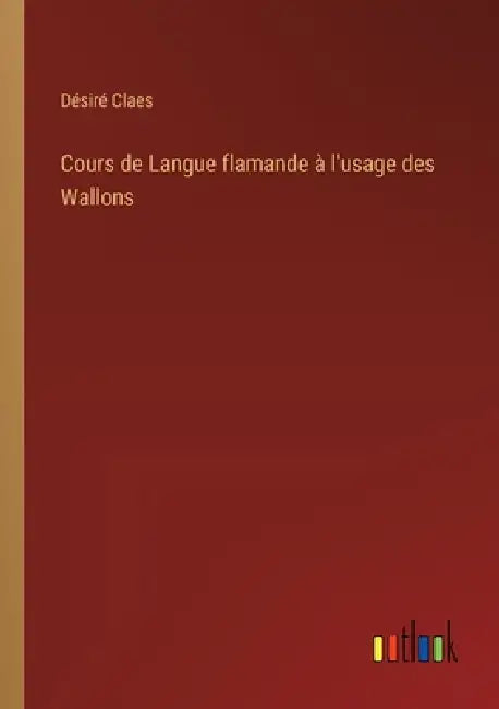 Cours de Langue flamande à l'usage des Wallons by Désiré Claes