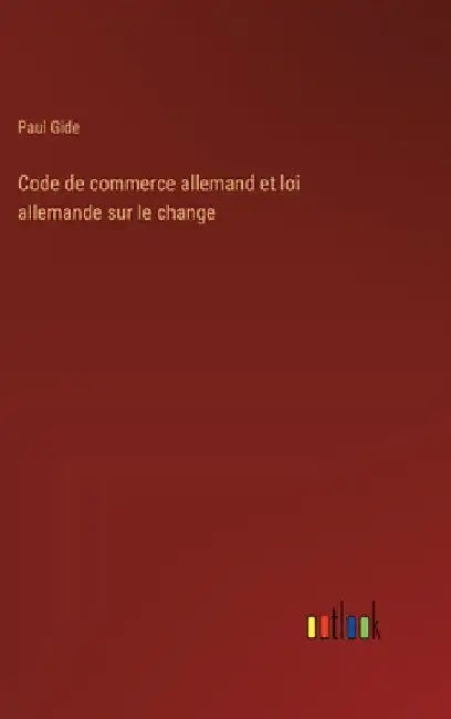 Code de commerce allemand et loi allemande sur le change by Gide, Paul