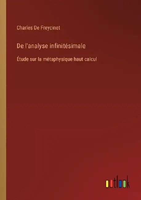 De l'analyse infinitésimale: Étude sur la métaphysique haut calcul by De Freycinet, Charles