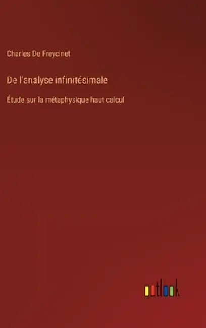 De l'analyse infinitésimale: Étude sur la métaphysique haut calcul by Charles De Freycinet