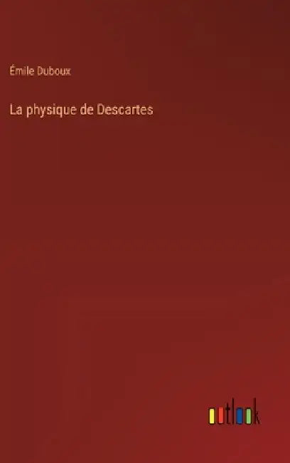 La physique de Descartes by Émile Duboux