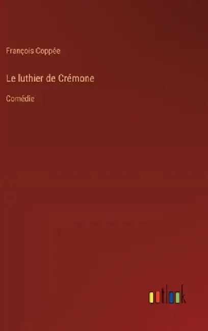 Le luthier de Crémone: Comédie by François Coppée