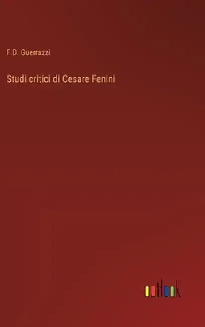 Studi critici di Cesare Fenini by F. D. Guerrazzi