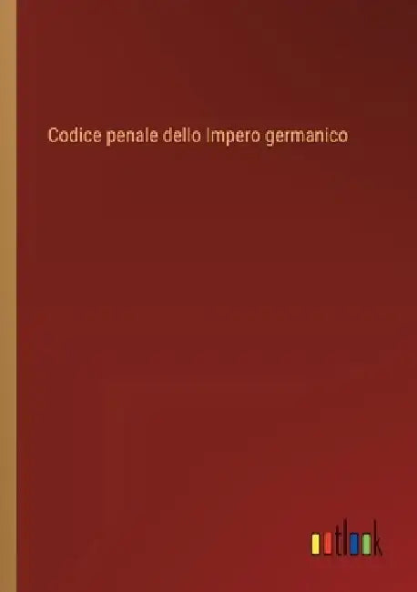 Codice penale dello Impero germanico by Outlook Verlag