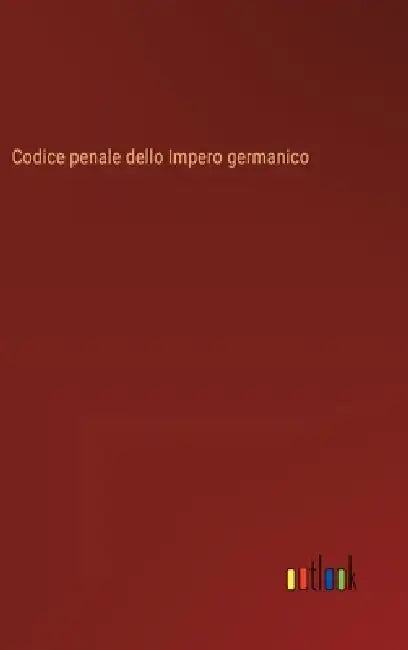 Codice penale dello Impero germanico by Outlook Verlag