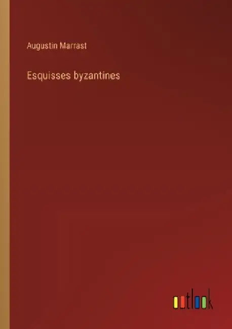 Esquisses byzantines by Marrast, Augustin