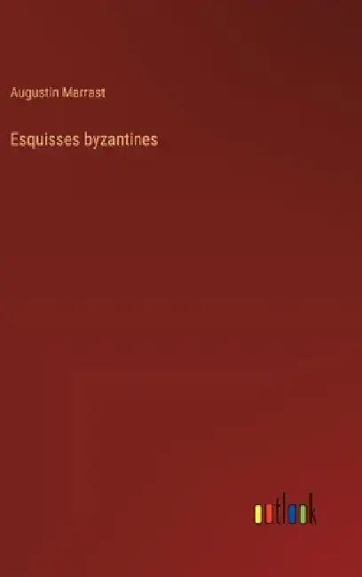 Esquisses byzantines by Augustin Marrast