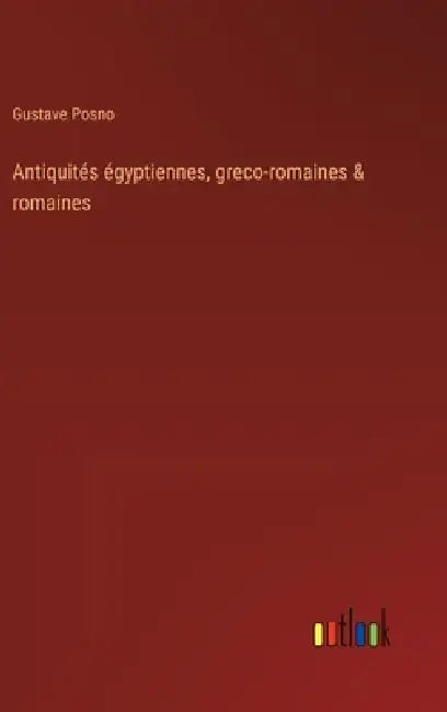 Antiquités égyptiennes, greco-romaines & romaines by Gustave Posno