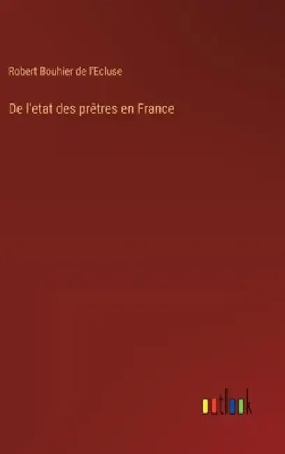 De l'etat des prêtres en France by Robert Bouhier de l'Ecluse