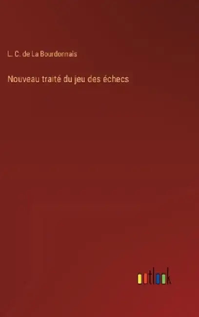 Nouveau traité du jeu des échecs by L. C. de La Bourdonnais