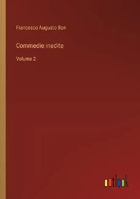 Commedie inedite: Volume 2 by Bon, Francesco Augusto