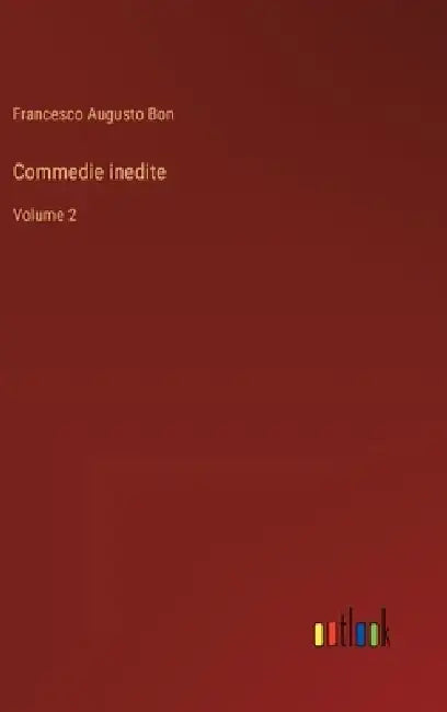 Commedie inedite: Volume 2 by Francesco Augusto Bon