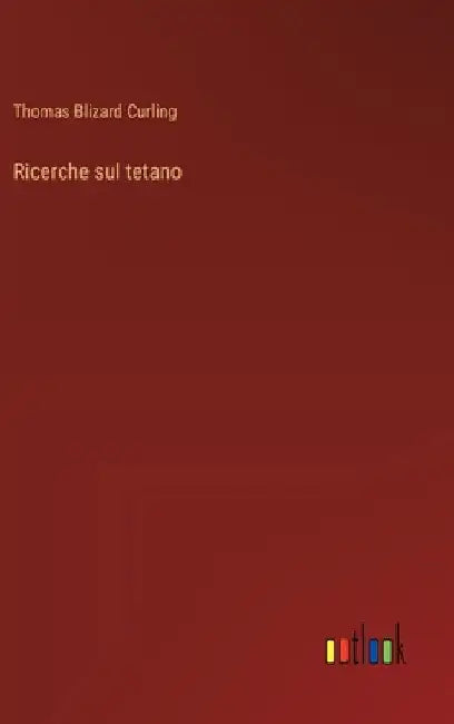 Ricerche sul tetano by Curling, Thomas Blizard