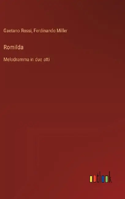 Romilda: Melodramma in due atti by Rossi, Gaetano