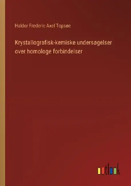 Krystallografisk-kemiske undersøgelser over homologe forbindelser by Haldor Frederic Axel Topsøe
