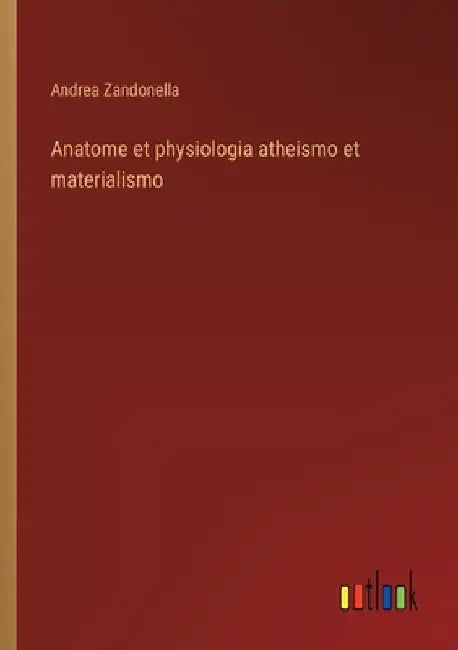 Anatome et physiologia atheismo et materialismo by Zandonella, Andrea