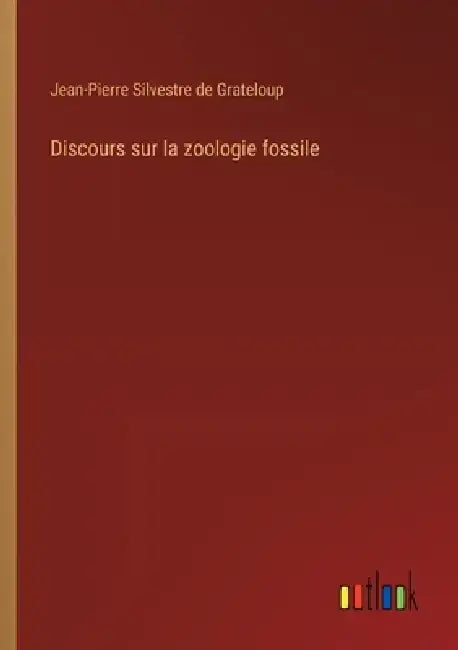 Discours sur la zoologie fossile by Jean-Pierre Silvestre De Grateloup