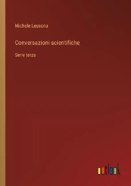 Conversazioni scientifiche: Serie terza by Lessona, Michele