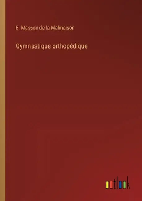 Gymnastique orthopédique by Masson de la Malmaison, E.