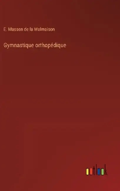 Gymnastique orthopédique by E. Masson de la Malmaison
