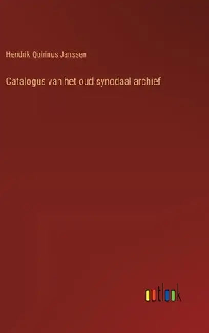 Catalogus van het oud synodaal archief by Hendrik Quirinus Janssen