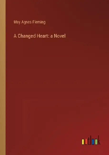 A Changed Heart by May Agnes Fleming