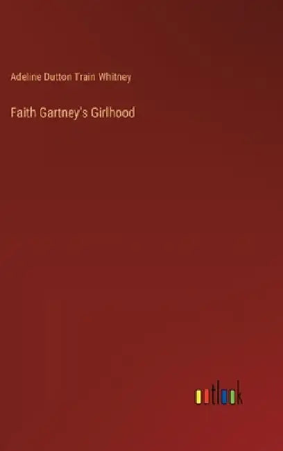 Faith Gartney's Girlhood by Adeline Dutton Train Whitney