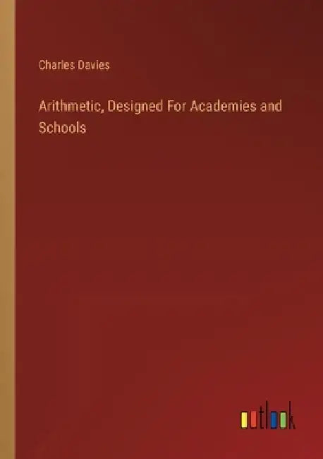 Arithmetic, Designed For Academies and Schools by Charles Davies