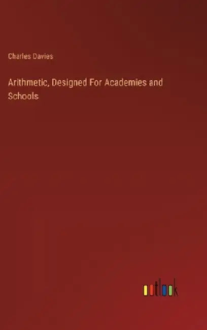 Arithmetic, Designed For Academies and Schools by Charles Davies