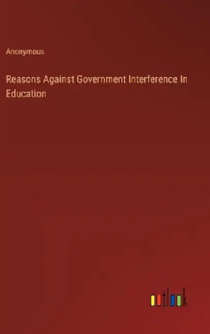 Reasons Against Government Interference In Education by Anonymous