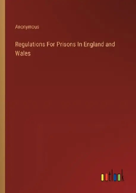 Regulations For Prisons In England and Wales by Anonymous