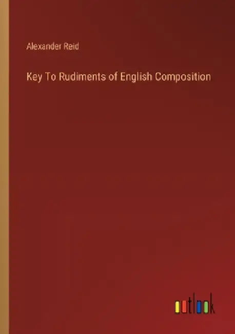 Key To Rudiments of English Composition by Alexander Reid