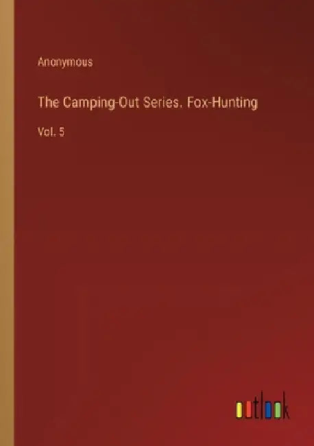 The Camping-Out Series. Fox-Hunting: Vol. 5 by Anonymous