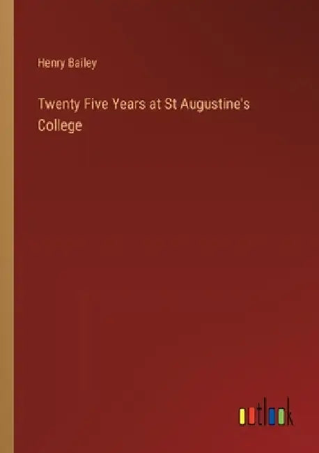Twenty Five Years at St Augustine's College by Henry Bailey