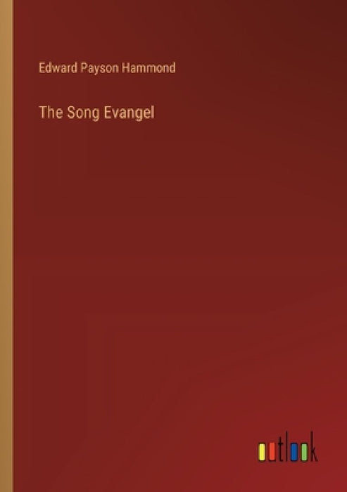 The Song Evangel by Edward Payson Hammond