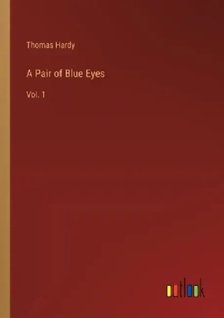 A Pair of Blue Eyes: Vol. 1 by Thomas Hardy