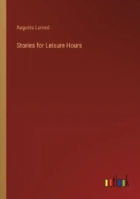 Stories for Leisure Hours by Augusta Larned