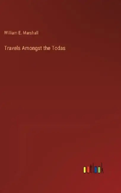 Travels Amongst the Todas by William E. Marshall