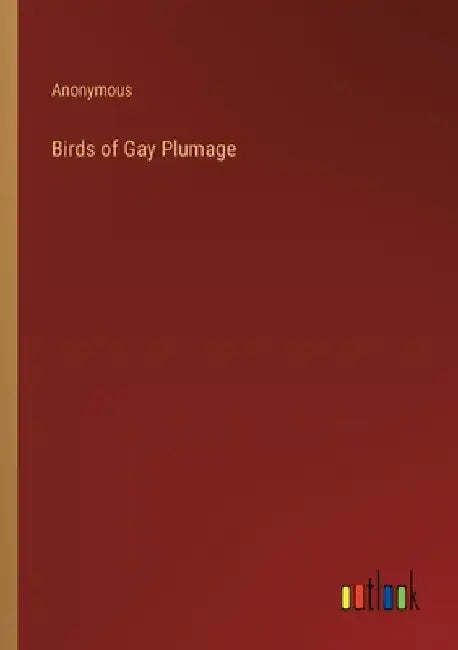 Birds of Gay Plumage by Anonymous