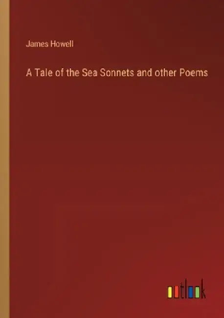 A Tale of the Sea Sonnets and other Poems by James Howell