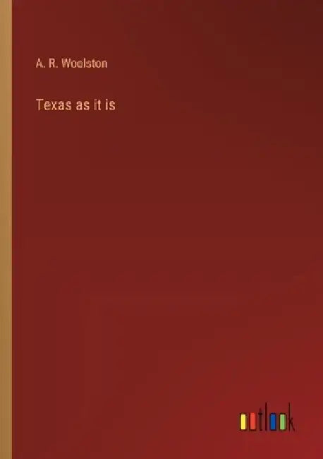 Texas as it is by A. R. Woolston
