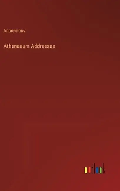 Athenaeum Addresses by Anonymous