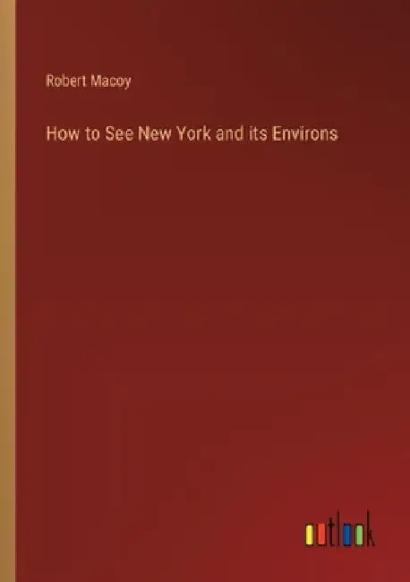 How to See New York and its Environs by Robert Macoy