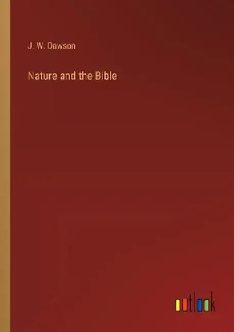 Nature and the Bible by J. W. Dawson