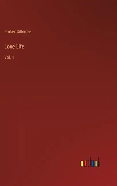 Lone Life: Vol. 1 by Parker Gillmore