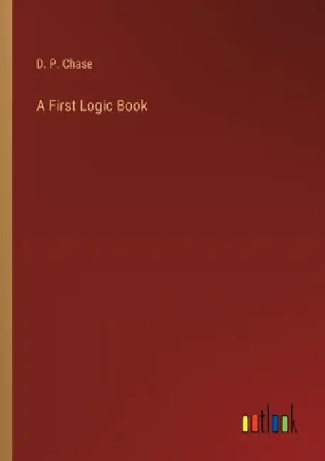 A First Logic Book by D. P. Chase