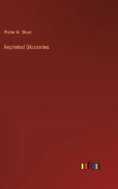 Reprinted Glossaries by Walter W. Skeat