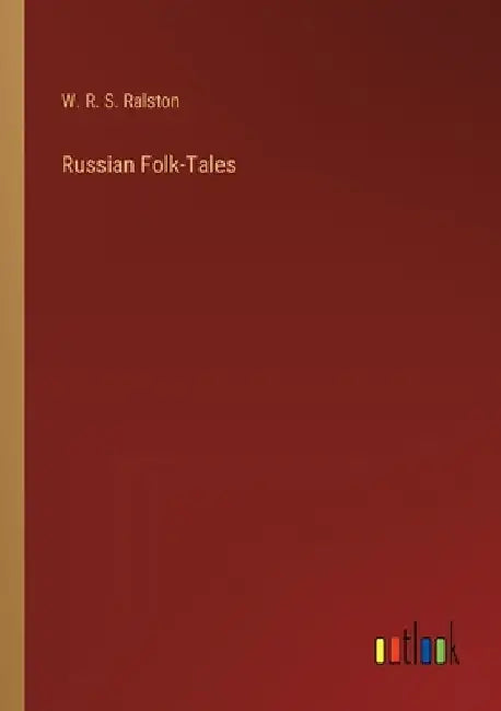 Russian Folk-Tales by W. R. S. Ralston